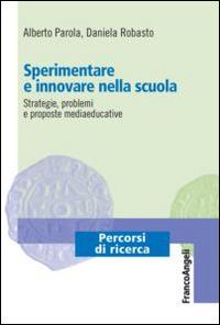 Sperimentare e innovare nella scuola. Strategie, problemi e proposte mediaeducative - Alberto Parola,Daniela Robasto - copertina