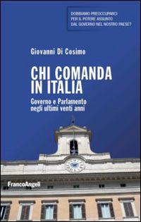 Chi comanda in Italia. Governo e Parlamento negli ultimi vent'anni - Giovanni Di Cosimo - copertina