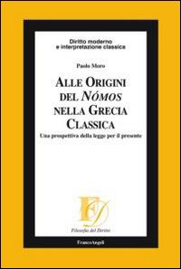 Alle origini del Nómos nella Grecia classica. Una prospettiva della legge per il presente - Paolo Moro - copertina