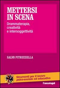 Mettersi in scena. Drammaterapia, creatività e intersoggettività - Salvo Pitruzzella - copertina