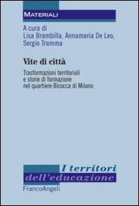 Vite di città. Trasformazioni territoriali e storie di formazione nel quartiere Bicocca di Milano - copertina