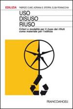 Uso, disuso, riuso. Criteri e modalità per il riuso dei rifiuti come materiale per l'edilizia