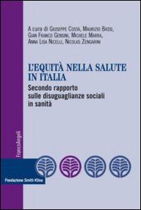 L' equità nella salute in Italia. Secondo rapporto sulle disuguaglianze sociali in sanità - Giuseppe Costa,Maurizio Bassi,Gian Franco Gensini - copertina