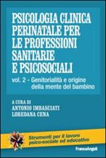 Psicologia clinica perinatale per le professioni sanitarie e psicosociali. Vol. 2: Genitorialità e origini della mente del bambino.