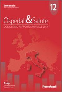 Ospedali & salute. Dodicesimo rapporto annuale 2014 - copertina