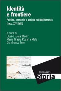 Identità e frontiere. Politica, economia e società nel Mediterraneo (secc. XIV-XVIII) - copertina