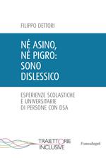 Né asino, né pigro: sono dislessico. Esperienze scolastiche e universitarie di persone con DSA