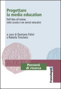 Progettare la media education. Dall'idea all'azione, nella scuola e nei servizi educativi - copertina