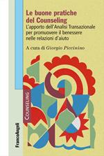 Le buone pratiche del counseling. L'apporto dell'analisi transazionale per promuovere il benessere nelle relazioni d'aiuto