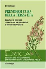 Prendersi cura della terza età. Valutare e innovare i servizi per anziani fragili e non autosufficienti