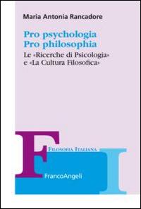 Pro psychologia. Pro philosophia. «Le ricerche di psicologia» e «La cultura filosofica» - Maria Antonia Rancadore - copertina