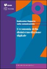 Dodicesimo rapporto sulla comunicazione. L'economia della disintermediazione digitale