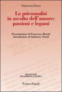 La psicoanalisi in ascolto dell'amore: passioni e legami - Simonetta Diena - copertina