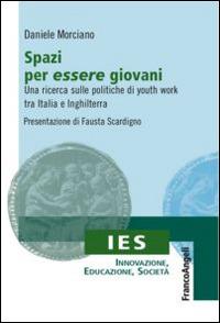 Spazi per essere giovani. Una ricerca sulle politiche di youth work tra Italia e Inghilterra - Daniele Morciano - copertina