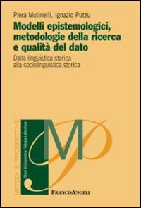 Modelli epistemologici, metodologie della ricerca e qualità del dato. Dalla linguistica storica alla sociolinguistica storica - Piera Molinelli,Ignazio Putzu - copertina