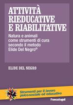 Attività rieducative e riabilitative. Natura e animali come strumenti di cura secondo il metodo Elide Del Negro®