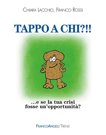 Tappo a chi?!! E se la tua crisi fosse un'opportunità? - Chiara Lacchio,Franco Rossi - ebook