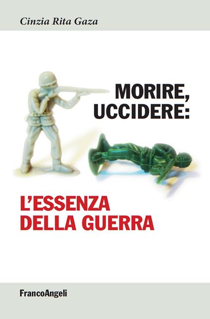 Morire, uccidere. L'essenza della guerra - Cinzia R. Gaza - ebook