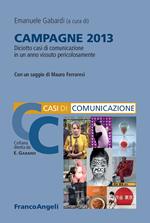 Campagne 2013. Diciotto casi di comunicazione in un anno vissuto pericolosamente