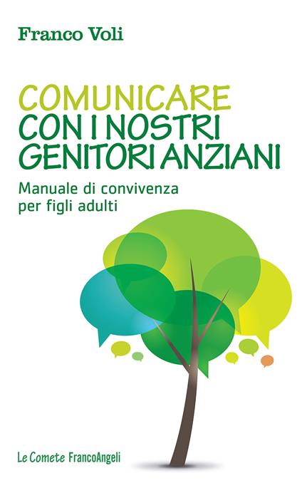 Comunicare con i nostri genitori anziani. Manuale di convivenza per figli adulti - Franco Voli - ebook