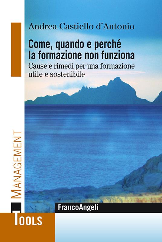 Come, quando e perché la formazione non funziona. Cause e rimedi per una formazione utile e sostenibile - Andrea Castiello D'Antonio - ebook