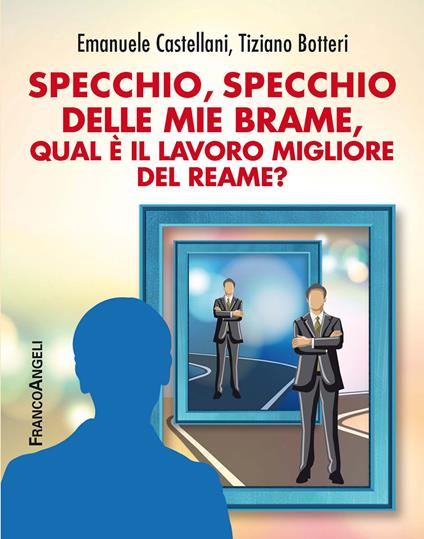 Specchio, specchio delle mie brame, qual è il lavoro migliore del reame? - Tiziano Botteri,Emanuele Castellani - ebook