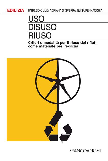 Uso, disuso, riuso. Criteri e modalità per il riuso dei rifiuti come materiale per l'edilizia - Fabrizio Cumo,Elisa Pennacchia,Adriana Sferra - ebook