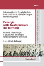 L' energia nelle trasformazioni del territorio. Ricerche su tecnologie e governance dell'energia nella pianificazione territoriale