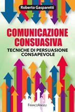 Comunicazione consuasiva. Tecniche di persuasione consapevole