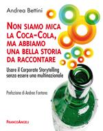 Non siamo mica la Coca-Cola, ma abbiamo una bella storia da raccontare. Usare il Corporate Storytelling senza essere una multinazionale