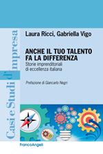 Anche il tuo talento fa la differenza. Storie imprenditoriali di eccellenza italiana