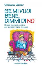 Se mi vuoi bene, dimmi di no. Regole e potere positivo per aiutare i figli a crescere