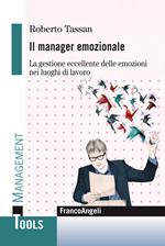 Il manager emozionale. La gestione eccellente delle emozioni nei luoghi di lavoro