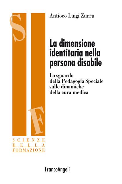 La dimensione identitaria nella persona disabile. Lo sguardo della pedagogia speciale sulle dinamiche della cura medica - Antioco Luigi Zurru - ebook