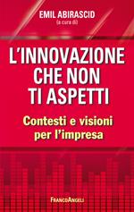 L' innovazione che non ti aspetti. Contesti e visioni per l'impresa