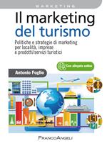 Il marketing del turismo. Politiche e strategie di marketing per località, imprese e prodotti/servizi turistici