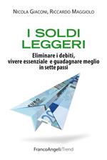 I soldi leggeri. Eliminare i debiti, vivere essenziale e guadagnare meglio in sette passi