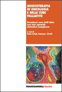 Musicoterapia in oncologia e nelle cure palliative. Prendersi cura dell'altro con uno sguardo sistemico-complesso - copertina