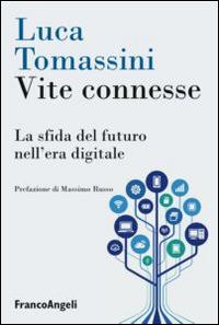 Vite connesse. La sfida del futuro nell'era digitale - Luca Tomassini - copertina