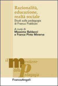 Razionalità, educazione, realtà sociale. Studi sulla pedagogia di Franco Frabboni - copertina