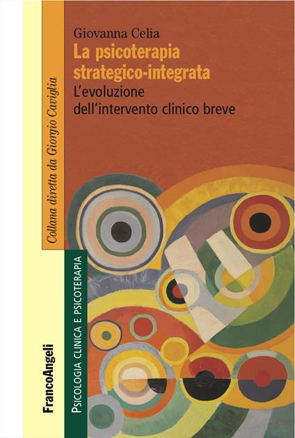 La psicoterapia strategico-integrata. L'evoluzione dell'intervento clinico breve - Giovanna Celia - copertina