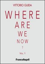 Where are we now?. Vol. 1