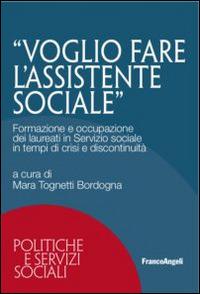 Voglio fare l'assistente sociale. Formazione e occupazione dei laureati in servizio sociale in tempi di crisi e discontinuità - copertina