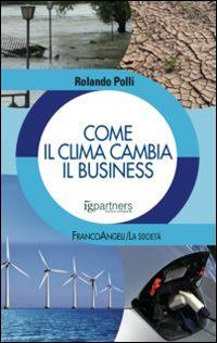 Come il clima cambia il business - Rolando Polli - copertina