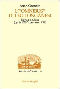 L' «Omnibus» di Leo Longanesi. Politica e cultura (aprile 1937-gennaio 1939) - Ivano Granata - copertina