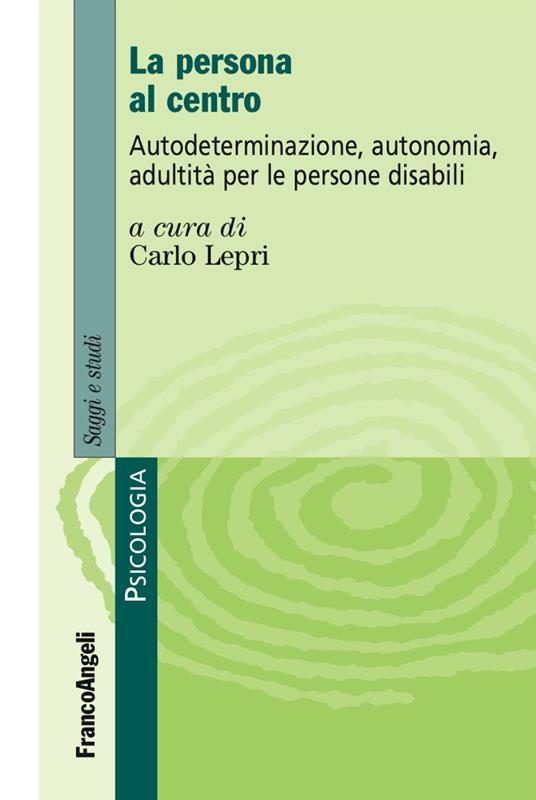 La persona al centro. Autoderminazione, autonomia, adultità per le persone disabili - copertina