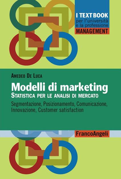 Modelli di marketing. Statistica per le analisi di mercato. Segmentazione, posizionamento, comunicazione, innovazione, customer satisfaction - Amedeo De Luca - copertina