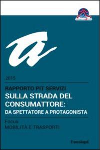 Sulla strada del consumatore: da spettatore a protagonista. Rapporto Pit servizi 2015/Focus mobilità e trasporti - copertina