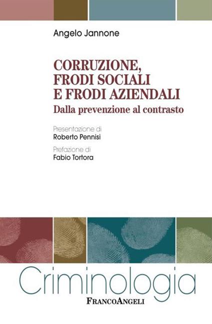 Corruzione, frodi sociali e frodi aziendali. Dalla prevenzione al contrasto - Angelo Jannone - copertina