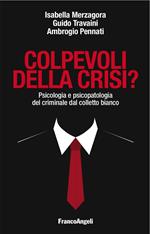 Colpevoli della crisi? Psicologia e psicopatologia del criminale dal colletto bianco